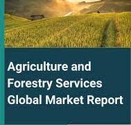 Agriculture and Forestry Services Global Market Report 2023